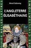 L'angleterre Elisabethaine. (Guides Belles Lettres Des Civilisations) (French Edition) by 