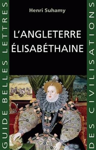 L'angleterre Elisabethaine. (Guides Belles Lettres Des Civilisations) (French Edition) by Henri Suhamy