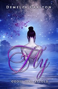 Fly: Goose Girl Retold (Romance a Medieval Fairytale series Book 3) by [Carlton, Demelza]