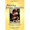 How to Be a Jewelry Detective: Elementary Clues to Solving the Mysteries of Jewelry (Antiques Detectives How to Series)