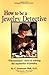 How to Be a Jewelry Detective: Elementary Clues to Solving the Mysteries of Jewelry (Antiques Detectives How to Series)