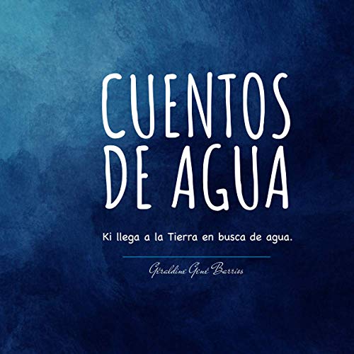 Cuentos de agua: Ki llega a la Tierra en busca de agua. (Spanish ...