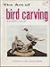 The Art of Bird Carving: a Guide to a Fascinating Hobby by 