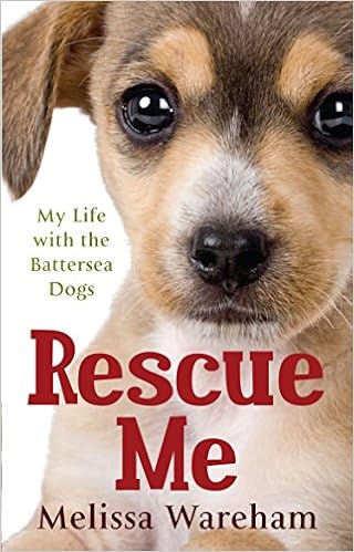 Rescue Me My Life With The Battersea Dogs Wareham Melissa 9780091930165 Amazon Com Books