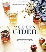 Modern Cider: Simple Recipes to Make Your Own Ciders, Perries, Cysers, Shrubs, Fruit Wines, Vinegars, and More Modern Cider: Simple Recipes to Make Your Own Ciders, Perries, Cysers, Shrubs, Fruit Wines, Vinegars, and More