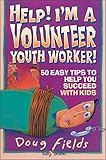 Help! I'm a Volunteer Youth Worker by Doug Fields