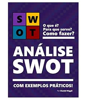 Livro ANÁLISE SWOT | Teoria e exemplos práticos de como fazer!: Aprenda a fazer sua matriz SWOT