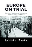 Europe on Trial: The Story of Collaboration, Resistance, and Retribution during World War II