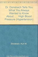 Dr. Donsbach Tells You What You Always Wanted to Know About.....: High Blood Pressure 1569595623 Book Cover