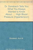 Dr. Donsbach Tells You What You Always Wanted to Know About.....: High Blood Pressure 1569595623 Book Cover