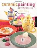 Ceramic Painting Color Workshop: Paints, Palettes and Patterns for 16 Projects by Doreen Mastandrea, Livia McRee