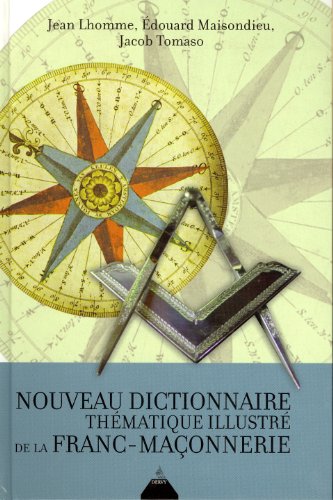 Nouveau dictionnaire thématique illustré de la Franc-Maçonnerie by Jean Lhomme, Edouard Maisondieu, Jacob Tomaso