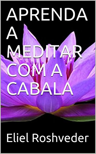 APRENDA A MEDITAR COM A CABALA (Portuguese Edition)