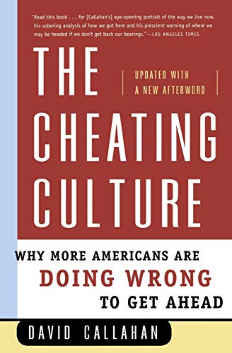 The Cheating Culture: Why More Americans Are Doing Wrong to Get Ahead The Cheating Culture: Why More Americans Are Doing Wrong to Get Ahead