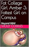 Fat College Girl Amber 3: Fattest Girl on Campus: Beyond BBW