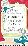 Prudence Pickle Presents ETIQUETTE FOR PROFESSIONAL ACTORS by Peggy O'Connell