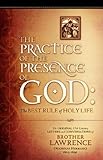 The Practice of the Presence of God: The Original 17th Century Letters and Conversations of Brother by 