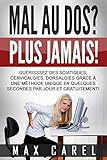 Image de MAL AU DOS? PLUS JAMAIS!: GUERISSEZ DES SCIATIQUES, CERVICALGIES, DORSALGIES, GRACE A UNE METHODE UNIQUE EN QUELQUES SECONDES PAR JOUR ET GRATUITEMENT