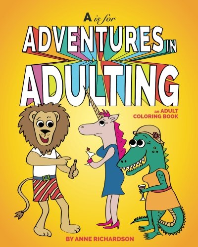 A is for Adventures in Adulting: an Adult Coloring Book