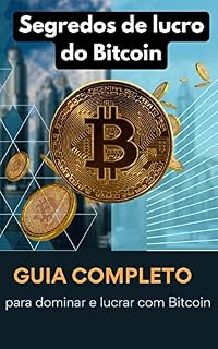Livro Segredos de lucro do Bitcoin: guia completo - para dominar e lucrar com Bitcoin