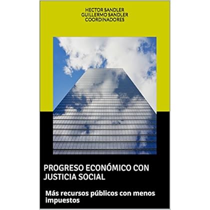 PROGRESO ECONÓMICO CON JUSTICIA SOCIAL: Más recursos públicos con menos impuestos