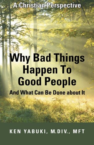 Why Bad Things Happen To Good People And What Can Be Done about It: A Christian Perspective