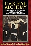 Carnal Alchemy: Sado-Magical Techniques for Pleasure, Pain, and Self-Transformation by 