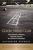 The Good News Club: The Christian Right's Stealth Assault on America's Children