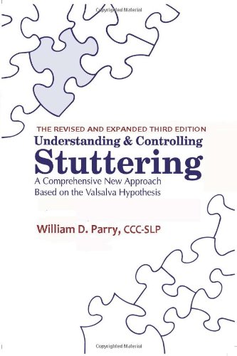 Understanding and Controlling Stuttering A Comprehensive New Approach Based on the Valsalva Hypothesis - The Revised and Expanded 3rd Edition