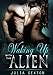 Alien Romance: Waking Up With The Alien: A Scifi Alien Abduction Romance (Alien Romance, BBW, Alien Invasion Romance) (Arcturus Mates Book 8)