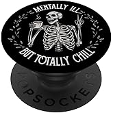 Mentally Ill But Totally Chill Skeleton Humor Design PopSockets Adhesive PopGrip