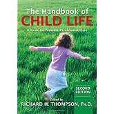 The Handbook of Child Life: A Guide for Pediatric Psychosocial Care