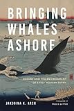 Jakobina Arch, "Bringing Whales Ashore: Oceans and the Environment of Early Modern Japan" (U Washington Press, 2018)