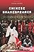 Chinese Shakespeares: Two Centuries of Cultural Exchange (Global Chinese Culture)