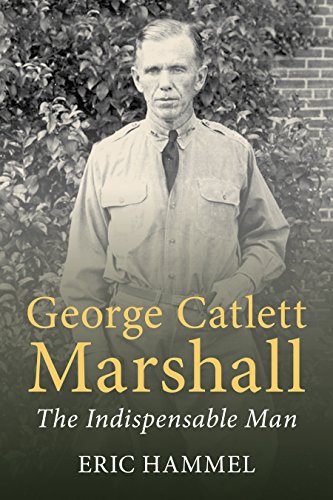 George Catlett Marshall: The Indispensable Man