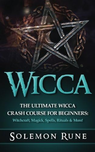 WICCA: The Ultimate Wicca Crash Course For Beginners: Witchcraft, Magick, Spells, Rituals & More! Paperback – October 27, 2015