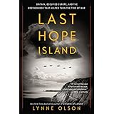 Last Hope Island: Britain, Occupied Europe, and the Brotherhood That Helped Turn the Tide of War