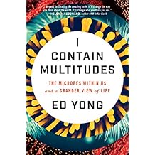 I Contain Multitudes: The Microbes Within Us and a Grander View of Life