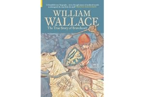 William Wallace: The True Story of Braveheart