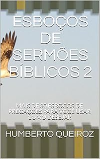 Livro ESBOÇOS DE SERMÕES BÍBLICOS 2: MAIS DE 30 ESBOÇOS DE PREGAÇÕES PARA VOCÊ USAR COMO DESEJAR