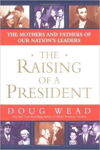 Amazon Com The Raising Of A President The Mothers And Fathers Of Our Nation S Leaders 9780743497268 Wead Doug Books