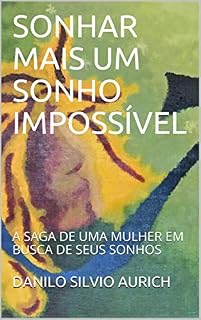 Livro SONHAR MAIS UM SONHO IMPOSSÍVEL: A SAGA DE UMA MULHER EM BUSCA DE SEUS SONHOS