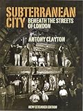 Front cover for the book Subterranean City: Beneath the Streets of London by Antony Clayton