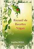 RECUEIL DE RECETTES VEGAN (French Edition) by Angéline DUVAL
