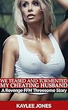 We Teased and Tormented My Cheating Husband: A Revenge FFM Threesome Story