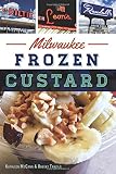 Milwaukee Frozen Custard (American Palate) by Kathleen McCann & Robert Tanzilo, Robert Tanzilo