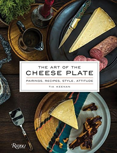 The Art of the Cheese Plate: Pairings, Recipes, Attitude: Pairings, Recipes, Style, Attitude