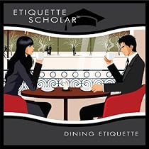 Essential Etiquette Fundamentals, Vol. 1: Dining Etiquette Essential Etiquette Fundamentals, Vol. 1: Dining Etiquette