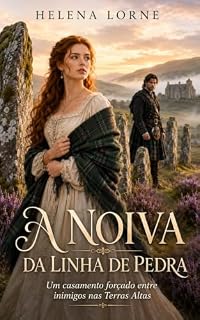 Livro A NOIVA DA LINHA DE PEDRA: UM CASAMENTO FORÇADO ENTRE INIMIGOS NAS TERRAS ALTAS