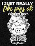 I Just Really Like Pigs Ok Coloring Book Midnight Edition: Pig Coloring Book for Adults, Kids and Se by 